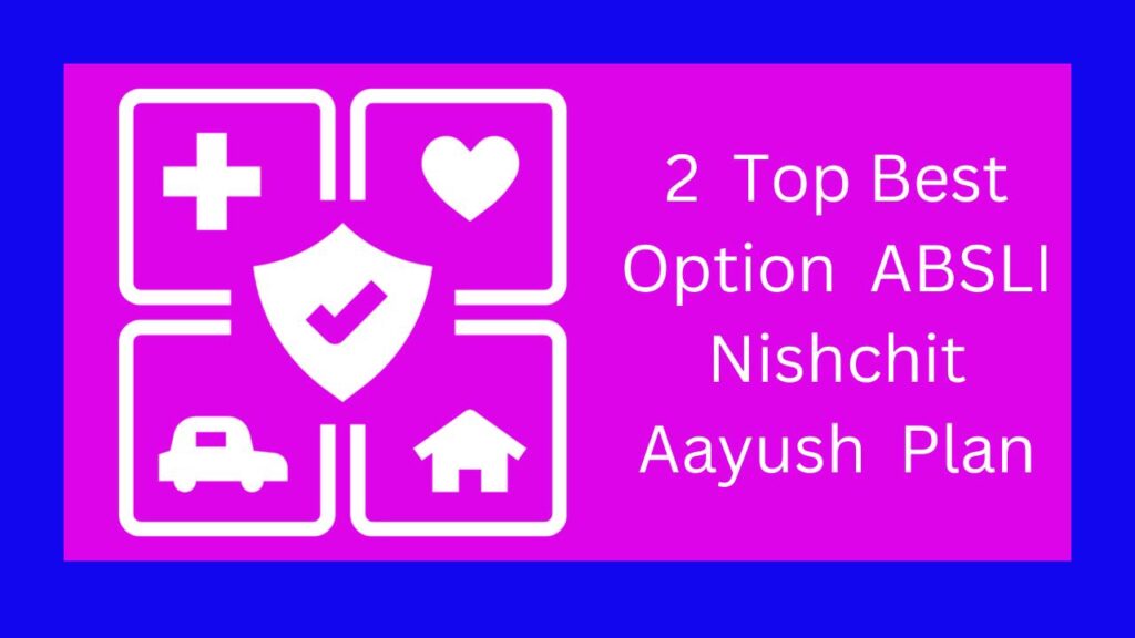 2 Top Best Option ABSLI Nishchit Aayush Plan