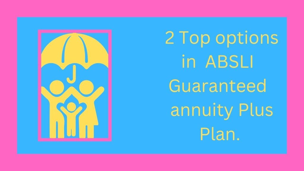 2 Top options in ABSLI Guaranteed annuity Plus Plan