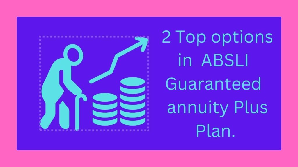 2 Top options in ABSLI Guaranteed annuity Plus Plan