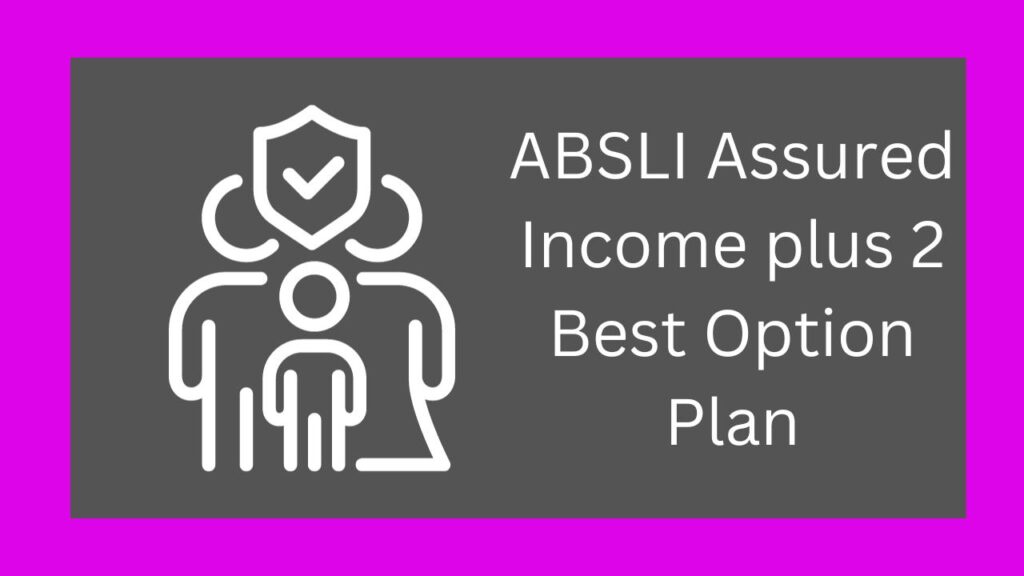 ABSLI Assured Income plus 2 Best Option Plan