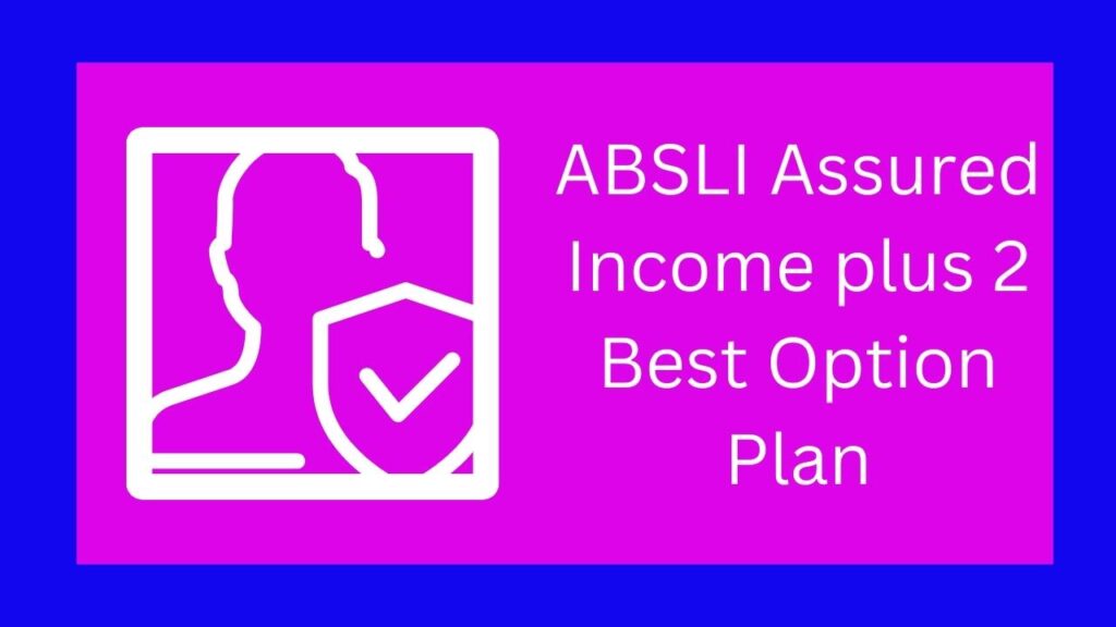 ABSLI Assured Income plus 2 Best Option Plan