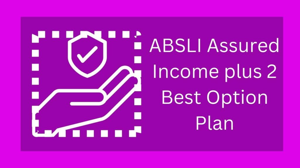 ABSLI Assured Income plus 2 Best Option Plan