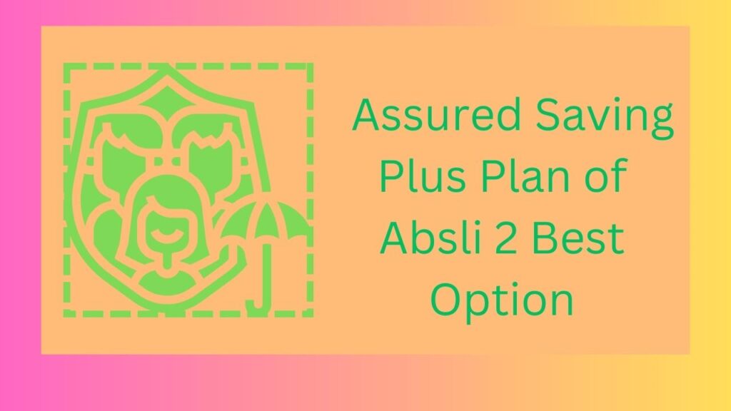 Assured Saving Plus Plan of Absli 2 Best Option