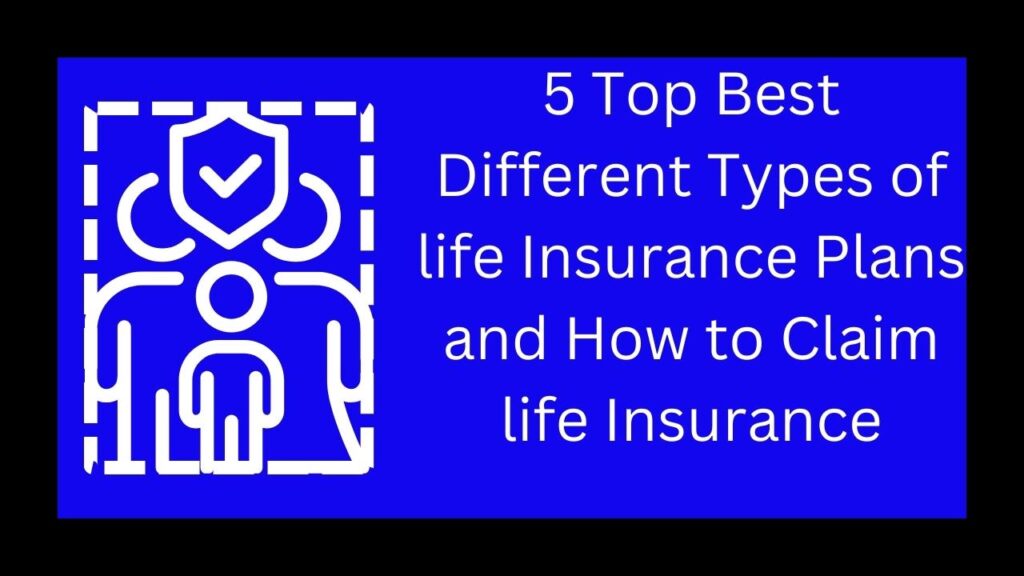 5 Top Best Different Types of life Insurance Plans and How to Claim life Insurance