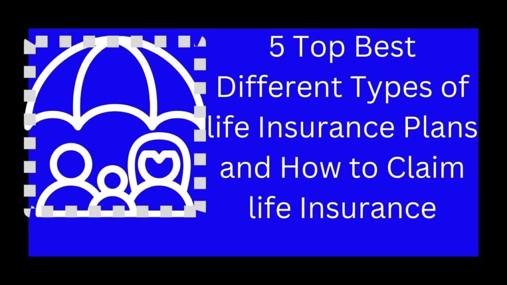 5 Top Best Different Types of life Insurance Plans and How to Claim life Insurance