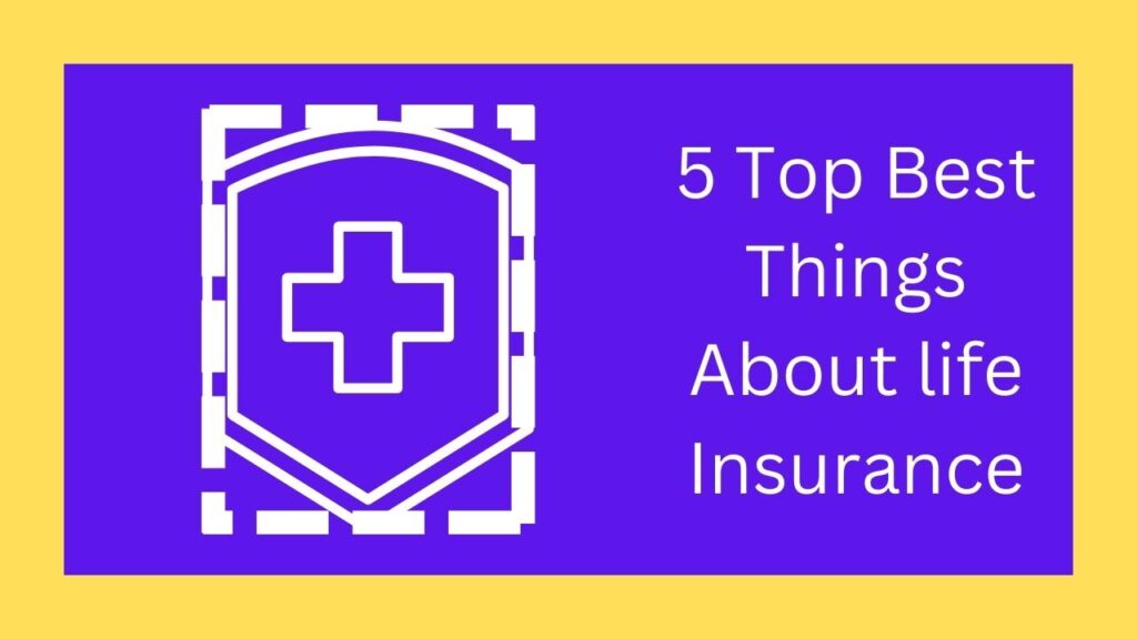 5 Top Best Things About life Insurance