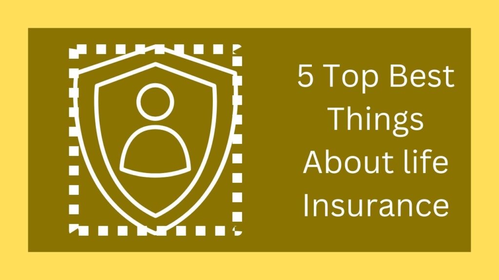 5 Top Best Things About life Insurance