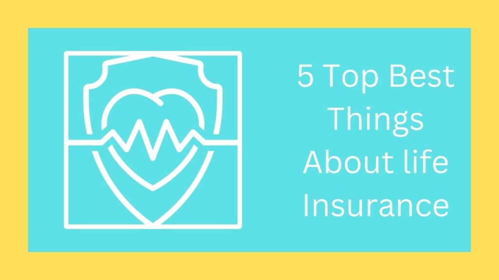 5 Top Best Things About life Insurance