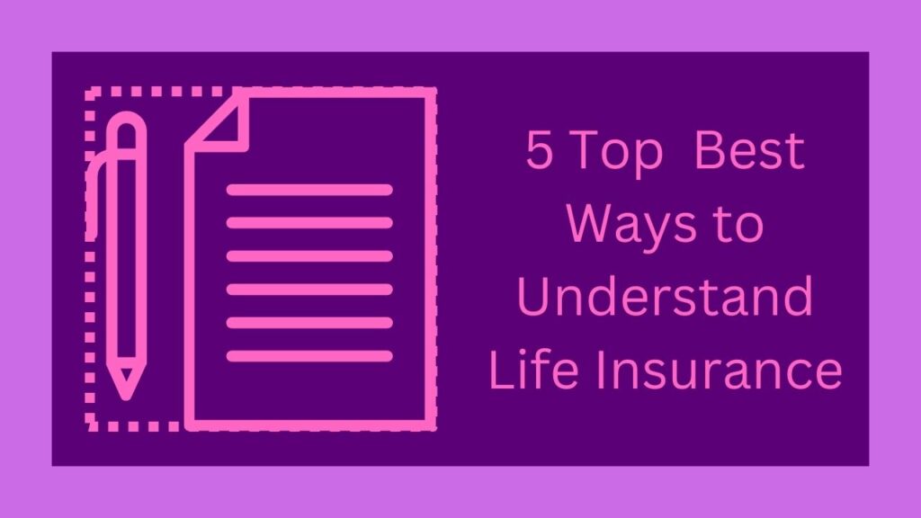 5 Top Best Ways to Understand Life Insurance