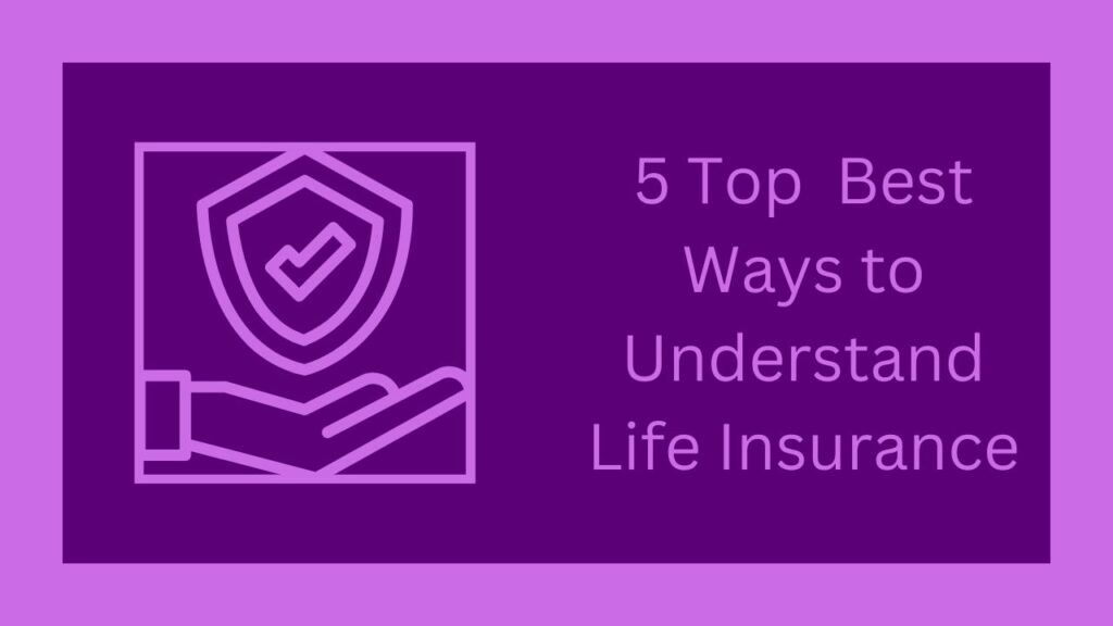 5 Top Best Ways to Understand Life Insurance