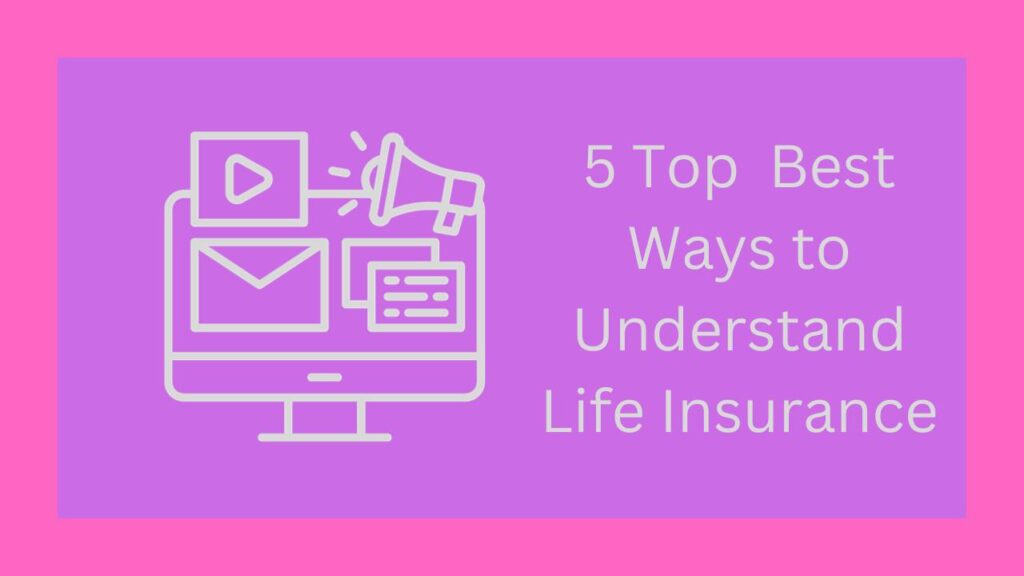 5 Top Best Ways to Understand Life Insurance