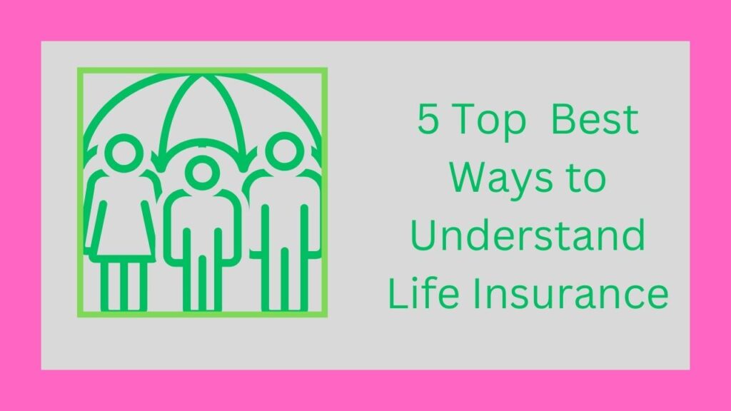 5 Top Best Ways to Understand Life Insurance