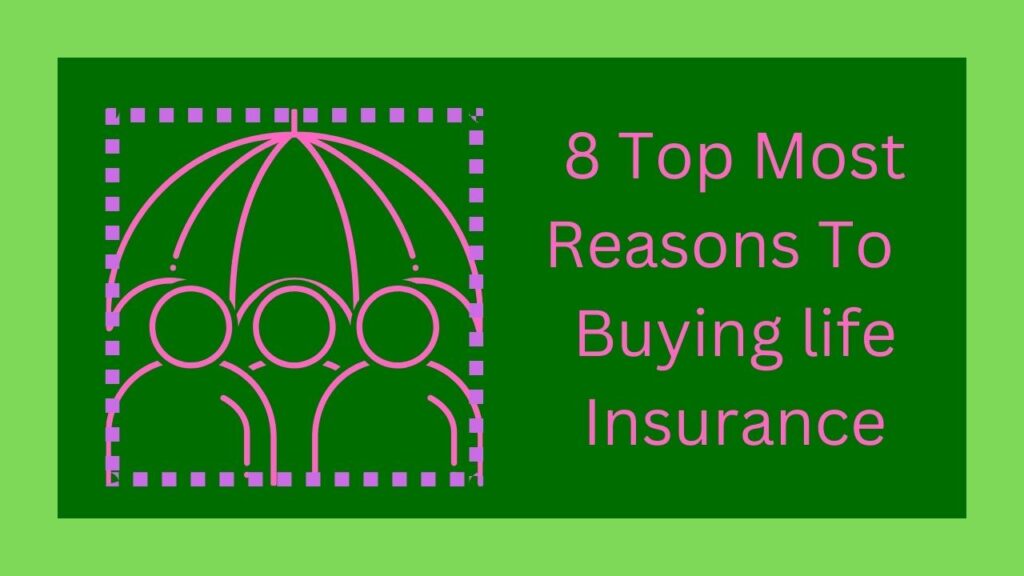 8 Top Most Reasons To Buying life Insurance