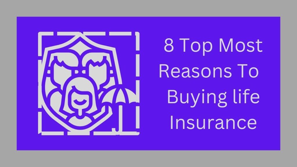 8 Top Most Reasons To Buying life Insurance