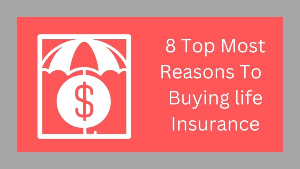 8 Top Most Reasons To Buying life Insurance