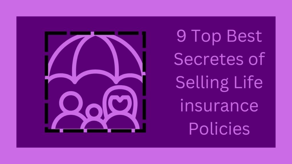 9 Top Best Secretes of Selling Life insurance Policies