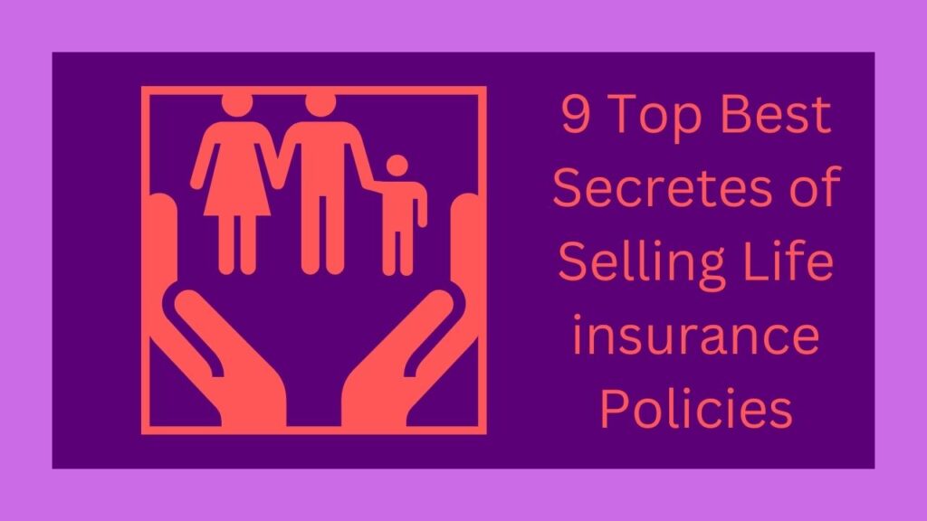 9 Top Best Secretes of Selling Life insurance Policies