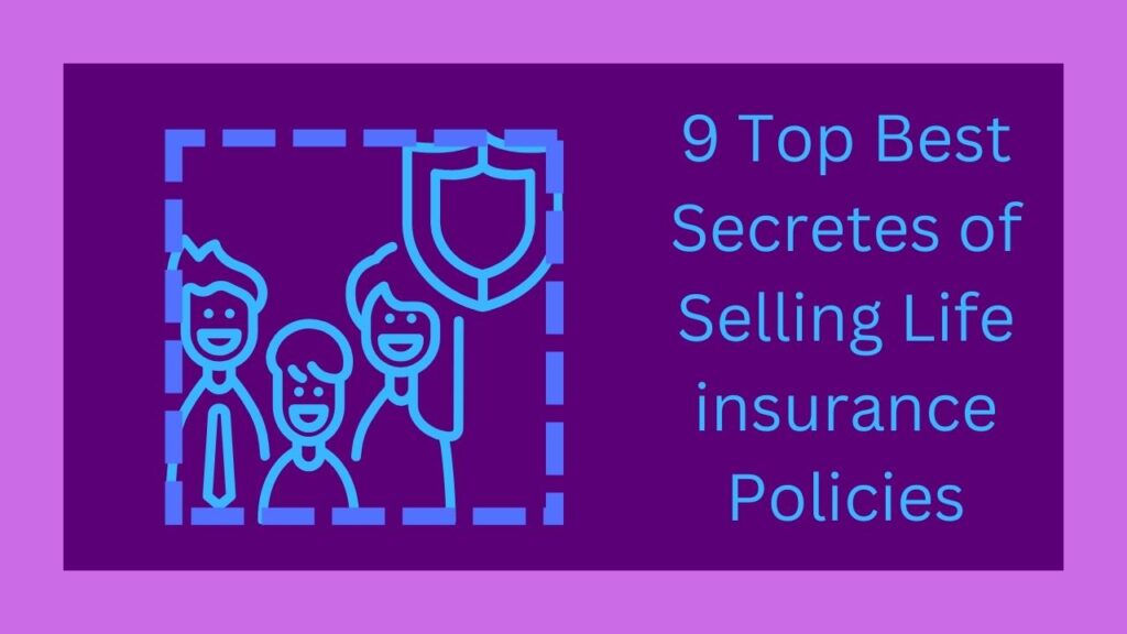 9 Top Best Secretes of Selling Life insurance Policies