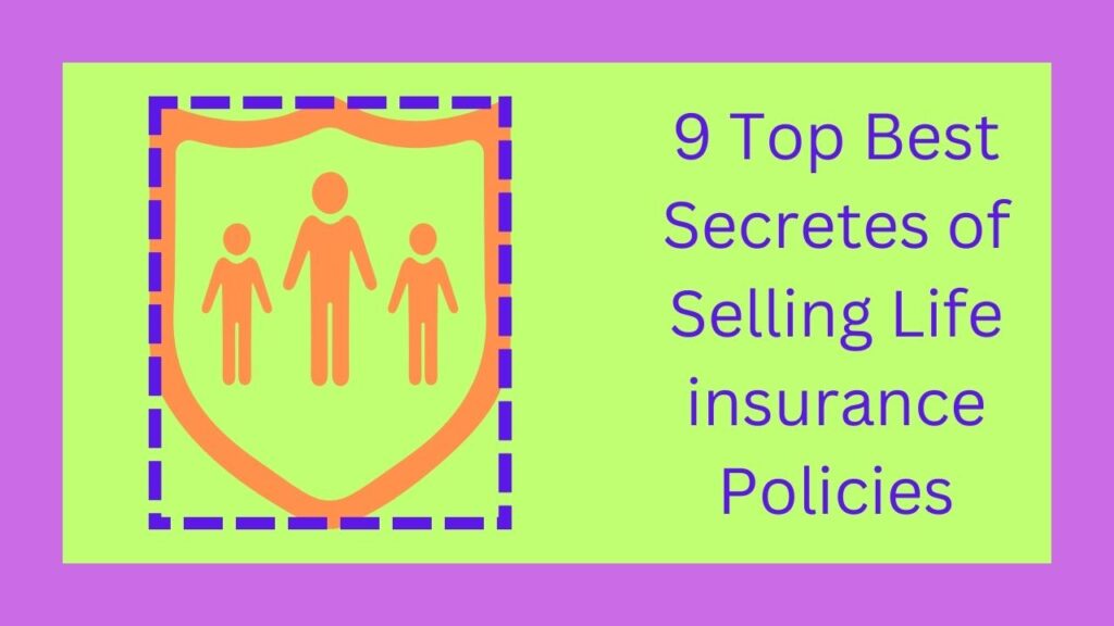 9 Top Best Secretes of Selling Life insurance Policies