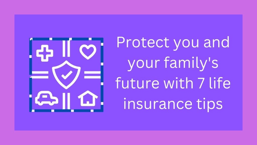 Protect you and your family's future with 7 life insurance tips