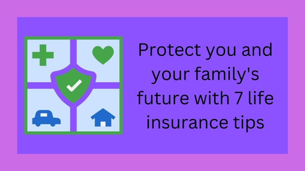 Protect you and your family's future with 7 life insurance tips