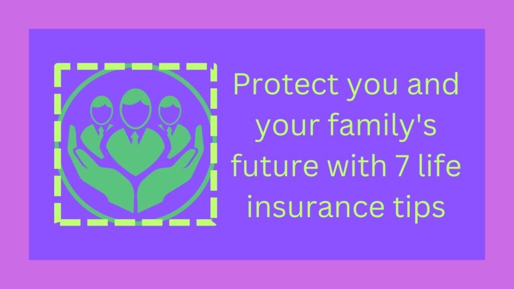 Protect you and your family's future with 7 life insurance tips