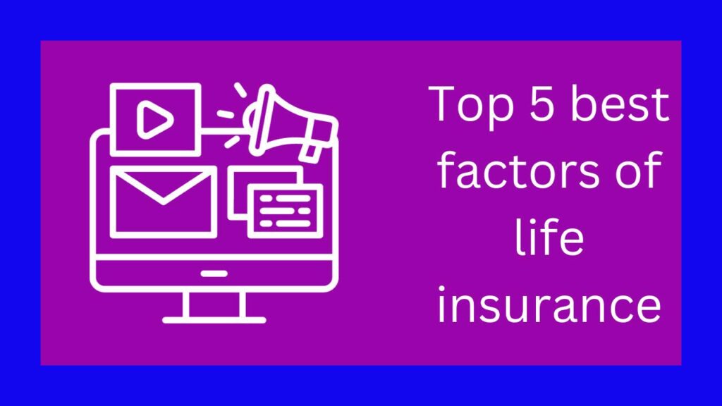 Top 5 best factors of life insurance