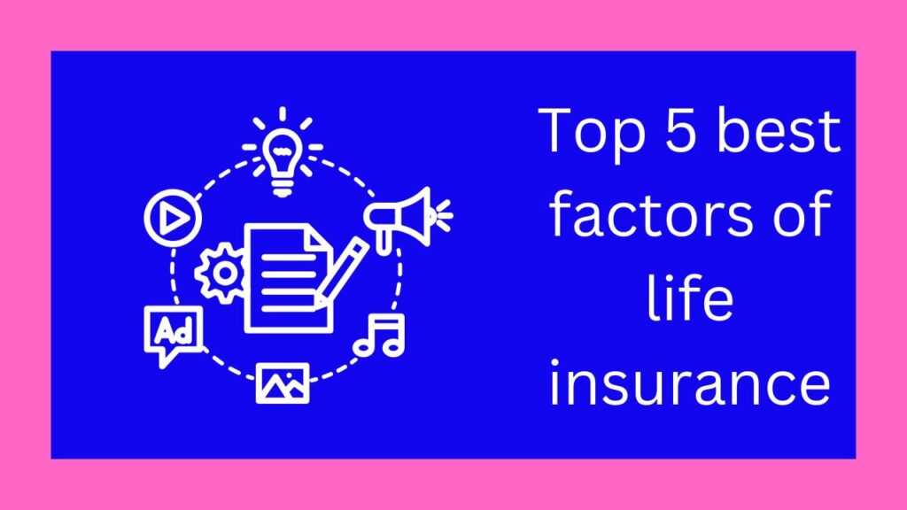 Top 5 best factors of life insurance