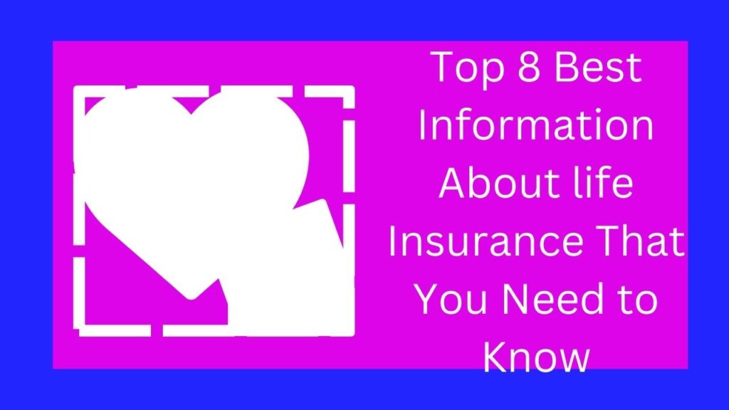 Top 8 Best Information About life Insurance That You Need to Know