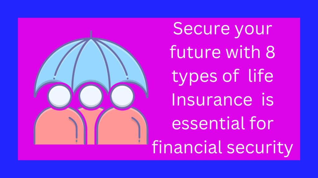 Secure your future with 8 types of life Insurance is essential for financial security