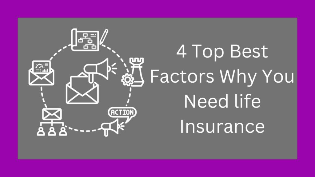 4 Top Best Factors Why You Need life Insurance