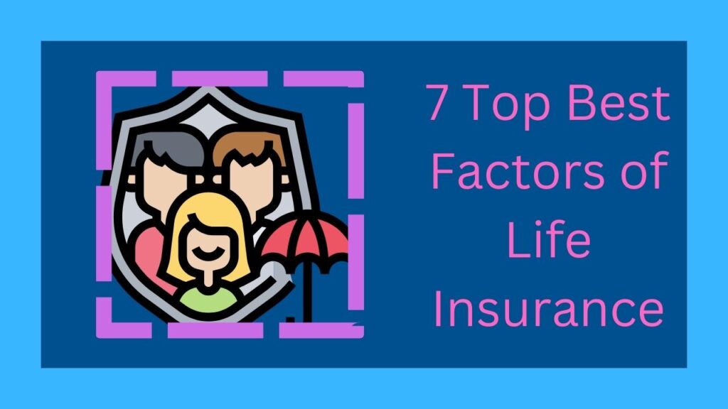 7 Top Best Factors of Life Insurance