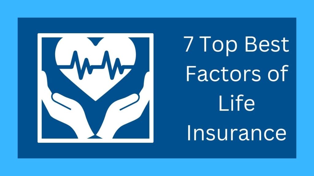 7 Top Best Factors of Life Insurance