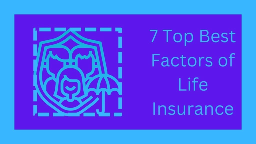 7 Top Best Factors of Life Insurance