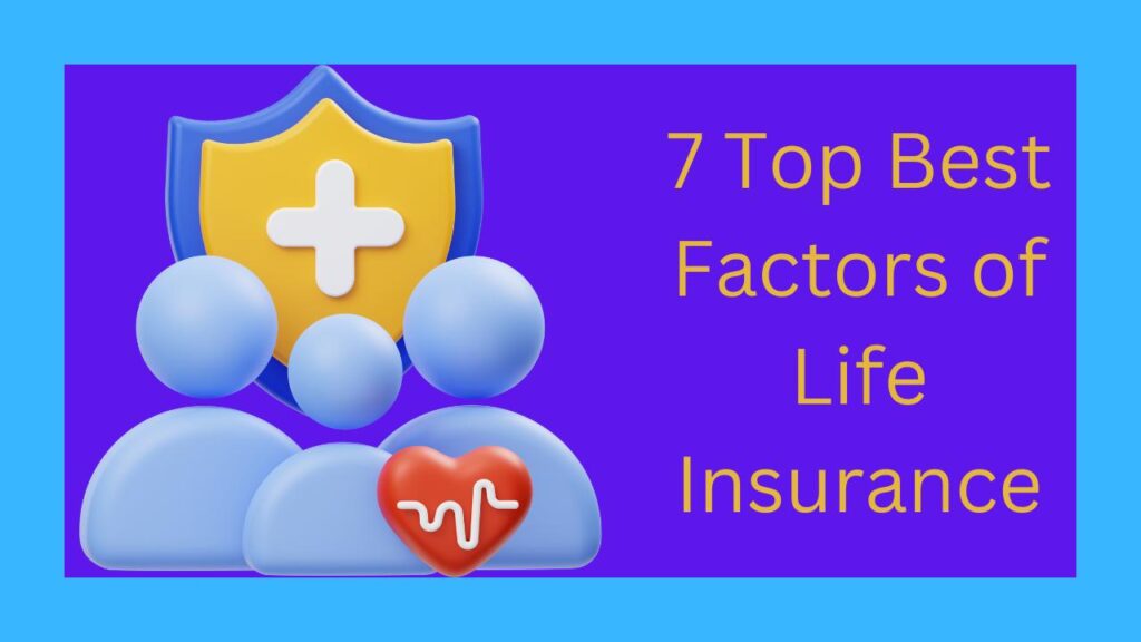 7 Top Best Factors of Life Insurance