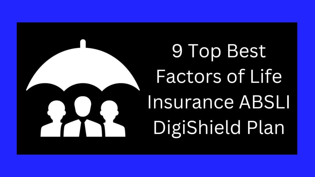 9 Top Best Factors of Life Insurance ABSLI DigiShield Plan