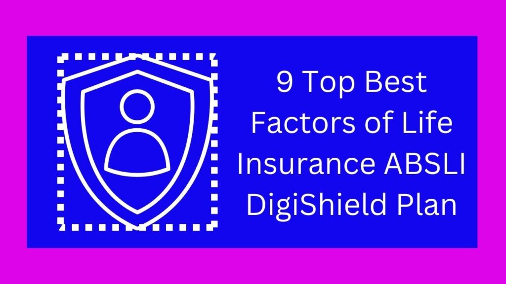 9 Top Best Factors of Life Insurance ABSLI DigiShield Plan