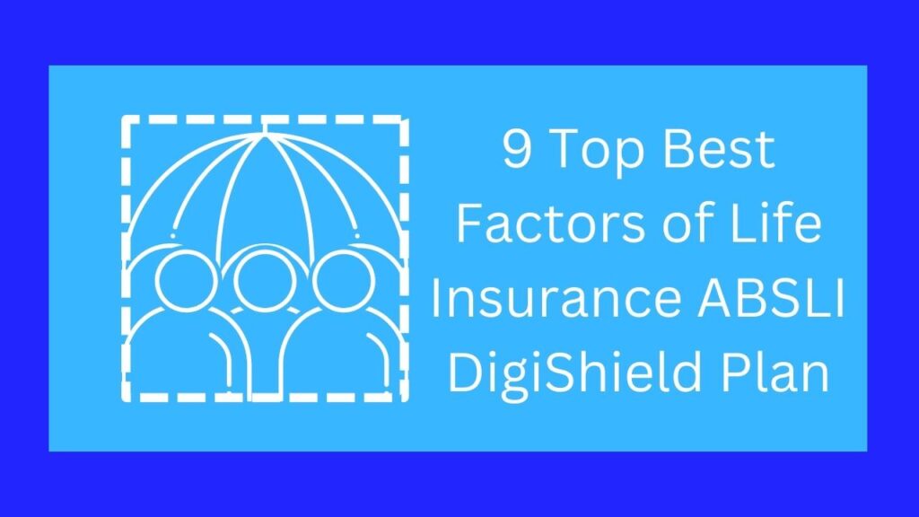 9 Top Best Factors of Life Insurance ABSLI DigiShield Plan