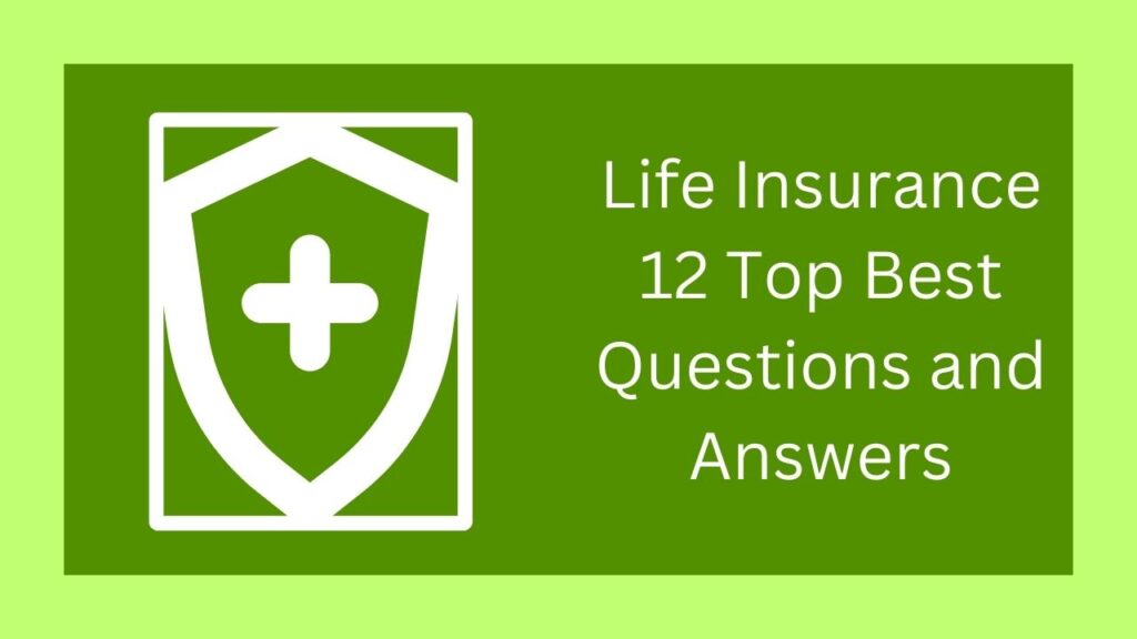 Life Insurance 12 Top Best Questions and Answers