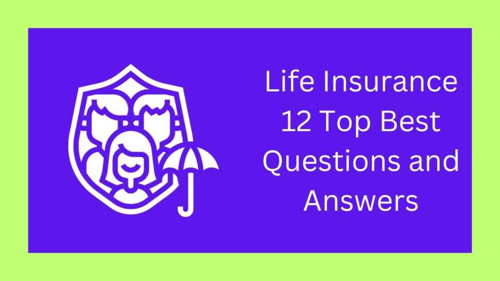 Life Insurance 12 Top Best Questions and Answers