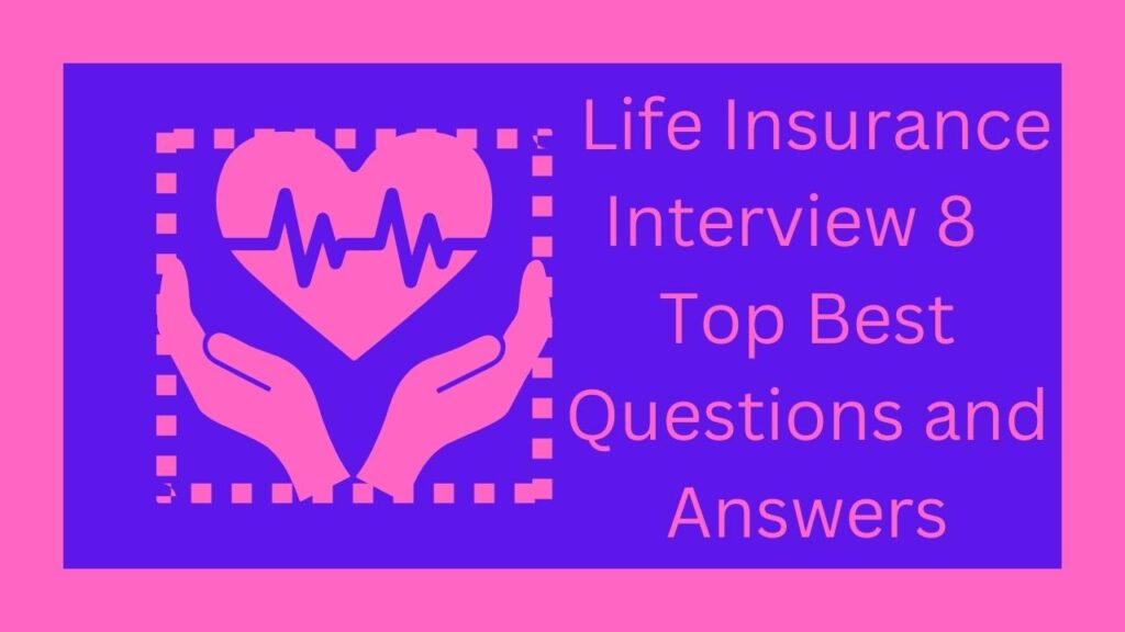 Life Insurance Interview 8 Top Best Questions and Answers