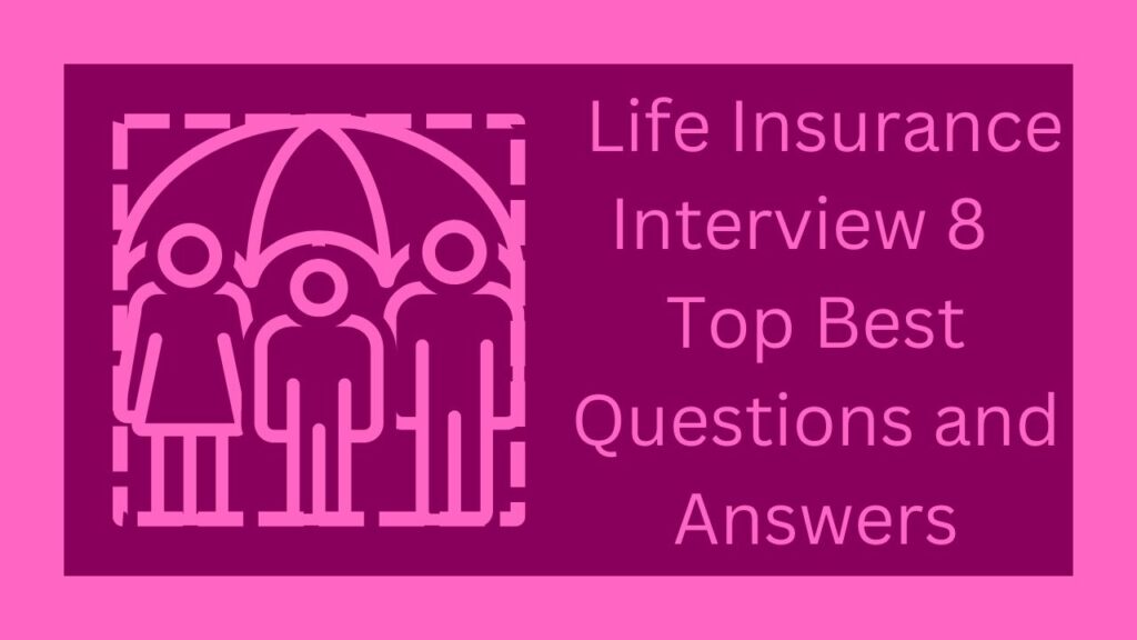 Life Insurance Interview 8 Top Best Questions and Answers