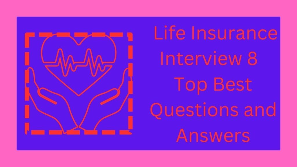 Life Insurance Interview 8 Top Best Questions and Answers