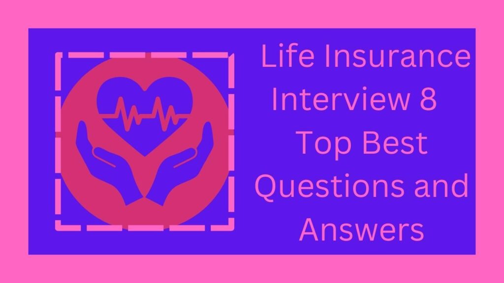 Life Insurance Interview 8 Top Best Questions and Answers