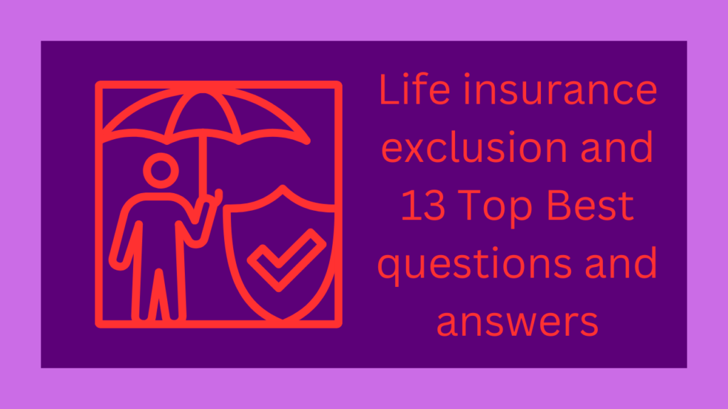 Life insurance exclusion and 13 Top Best questions and answers