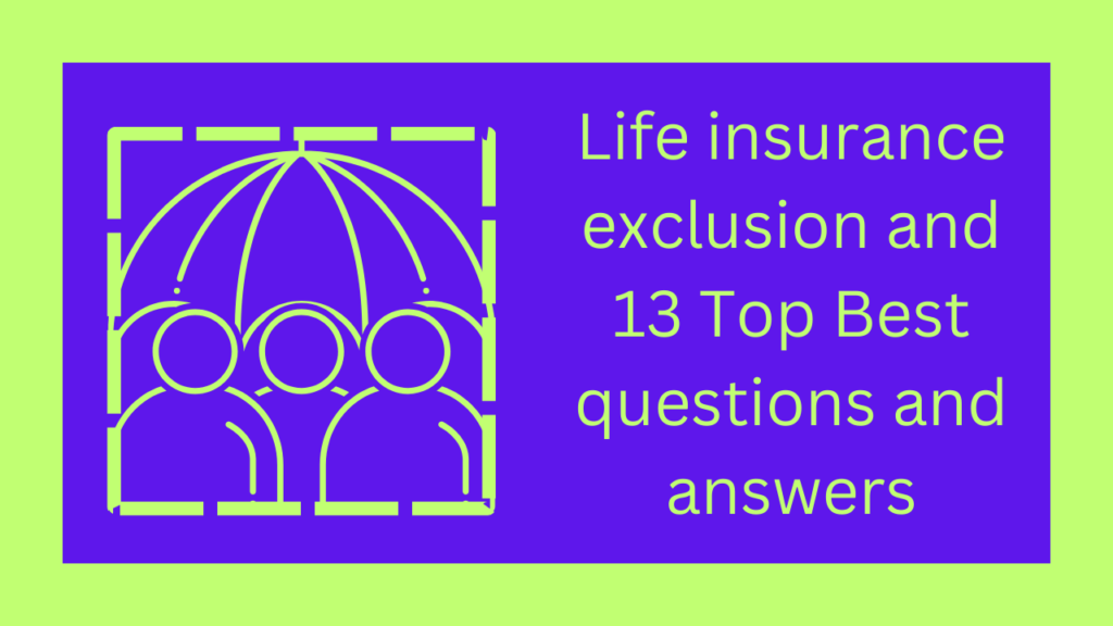 Life insurance exclusion and 13 Top Best questions and answers