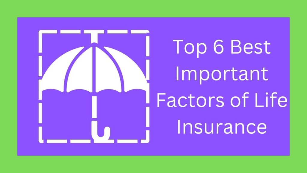 Top 6 Best Important Factors of Life Insurance