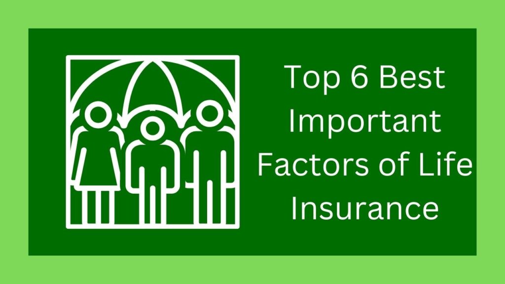 Top 6 Best Important Factors of Life Insurance