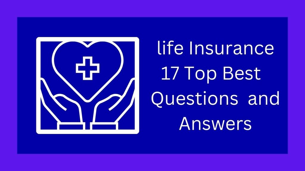 life Insurance 17 Top Best Questions and Answers