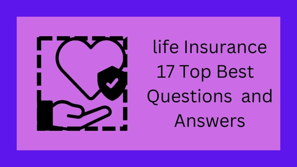 life Insurance 17 Top Best Questions and Answers